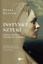 Okładka - Instynkt sztuki. Piękno, zachwyt i ewolucja człowieka - Denis Dutton