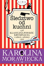 Okładka - Śledztwo od kuchni, czyli klasyczna powieść kryminalna o wdowie, zakonnicy i psie (z kulinarnym podtekstem) - Karolina Morawiecka