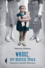 Okładka - Wrócę, gdy będziesz spała. Rozmowy z dziećmi Holocaustu - Patrycja Dołowy