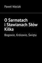 Okładka - O Sarmatach i Sławianach Słów Kilka - Paweł Wasiak