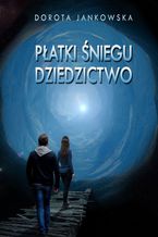 Okładka - Płatki śniegu. Dziedzictwo - Dorota Jankowska