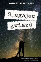 Okładka - Sięgając gwiazd - Tomasz Jurkowski