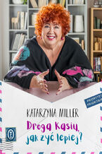 Okładka - Droga Kasiu, jak żyć lepiej? - Katarzyna Miller
