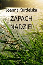 Okładka - Zapach nadziei - Joanna Kurdelska