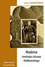 Okładka - Rodzina Andrzeja Juliusza Małkowskiego - Tomasz Ściborowski