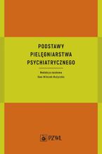 Okładka - Podstawy pielęgniarstwa psychiatrycznego - Ewa Wilczek-Rużyczka