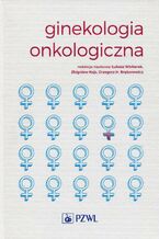 Okładka - Ginekologia onkologiczna - Zbigniew Kojs, Łukasz Wicherek, Grzegorz H. Bręborowicz