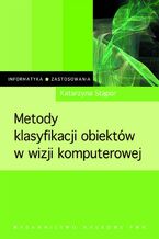 Okładka - Metody klasyfikacji obiektów w wizji komputerowej - Katarzyna Stąpor