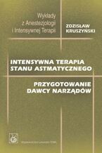 Okładka - Intensywna terapia stanu astmatycznego. Przygotowanie dawcy narządów - Zdzisław Kruszyński