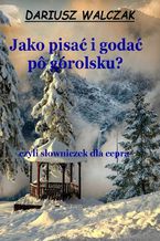 Okładka - Jako pisać i godać pô górolsku? - Dariusz Walczak
