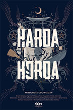 Okładka - Harda Horda. Antologia opowiadań - Ewa Białołęcka, Agnieszka Hałas, Anna Hrycyszyn, Aneta Jadowska, Aleksandra Janusz, Anna Kańtoch, Marta Kisiel, Magdalena Kubasiewicz, Anna Nieznaj, Martyna Raduchowska, Milena Wójtowicz, Aleksandra Zielińska