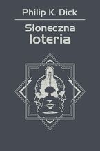 Okładka - Słoneczna loteria - Philip K. Dick