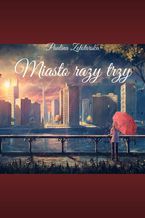 Okładka - Miasto razy trzy - Paulina Zołotarska