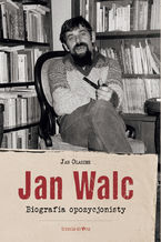 Okładka - Jan Walc. Biografia opozycjonisty - Jan Olaszek