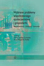 Okładka - Wybrane problemy współczesnego społeczeństwa i gospodarki. Bezpieczeństwo - Edukacja - Ekonomia - Karina Zawieja-Żurowska, Anna Waligórska-Kotfas