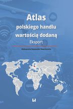 Okładka - Atlas polskiego handlu wartością dodaną. Eksport - Aleksandra Nacewska-Twardowska