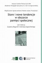 Okładka - Stare i nowe tendencje w obszarze pamięci społecznej - Zuzanna Bogumił, Andrzej Szpociński, Kamila Baraniecka-Olszewska, Kamilla Biskupska, Małgorzata Głowacka-Grajper, Joanna Gubała-Czyżewska, Aleksandra Jarosz, Marta Karkowska, Zuzanna Maciejczak, Krzysztof Malicki, Barbara Markowska, Karolina Obrębska, Ewa Szczecińska-Musielak, Łukasz Skoczylas