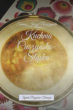 Okładka - Kuchnia Cieszyńsko-Śląska - Tomasz Noszczyński