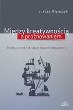 Okładka - Między kreatywnością a próżnowaniem - Łukasz Młyńczyk