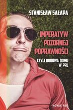Okładka - Imperatyw pozornej poprawności, czyli budowa domu w PRL - Stanisław Sałapa