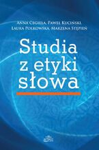 Okładka - Studia z etyki słowa - Anna Cegieła, Paweł Kuciński, Laura Polkowska, Marzena Stępień