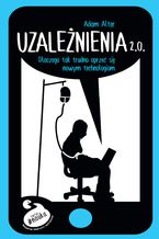 Uzależnienia 2.0. Dlaczego tak trudno się oprzeć nowym technologiom