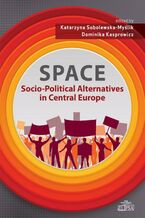 Okładka - SPACE - Socio-Political Alternatives in Central Europe - Katarzyna Sobolewska-Myślik, Dominika Kasprowicz