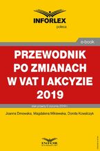 Okładka - Przewodnik po zmianach w Vat i akcyzie 2019 - Joanna Dmowska, Magdalena Miklewska, Dorota Kowalczyk