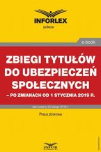 Okładka - Zbiegi tytułów do ubezpieczeń społecznych po zmianach od 1 stycznia 2019 r - Praca zbiorowa