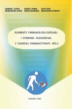 Okładka - Elementy farmakologii ogólnej i wybrane zagadnienia z zakresu farmakoterapii bólu - Barbara Filipek, Gabriel Nowak, Jacek Sapa, Włodzimierz Opoka, Marek Bednarski, Małgorzata Zygmunt