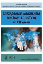 Okładka - Zarządzanie łańcuchem dostaw i logistyką w XXI wieku - Marzenna Cichosz, Katarzyna Nowicka, Aneta Pluta-Zaremba