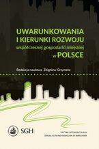 Okładka - Uwarunkowania i kierunki rozwoju współczesnej gospodarki miejskiej w Polsce - Zbigniew Grzymała