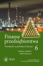 Okładka - Finanse przedsiębiorstwa 6. Przesłanki racjonalnych decyzji - Jacek Grzywacz