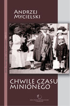 Okładka - Chwile czasu minionego - Andrzej Mycielski