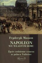 Okładka - Napoleon we własnym domu - Fryderyk Masson