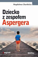 Okładka - Dziecko z zespołem Aspergera - Magdalena Charbicka