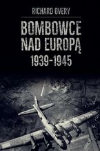 Okładka - Bombowce nad Europą 1939-1945 - Richard Overy