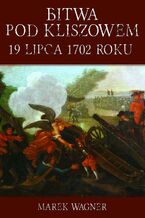 Okładka - Bitwa pod Kliszowem 19 lipca 1702 roku - Marek Wagner