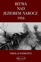 Okładka - Bitwa nad Jeziorem Narocz 1916 - Nikołaj Podorożny