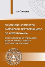 Okładka - Skłonność jednostek samorządu terytorialnego do inwestowania - Jan Czempas