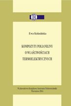 Okładka - Kompozyty polianiliny o właściwościach termoelektrycznych - Ewa Kolasińska