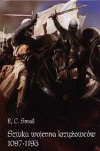 Okładka - Sztuka wojenna krzyżowców 1097-1193 - R.C. Smail