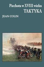 Okładka - Piechota w XVIII wieku Taktyka - Jean Colin