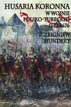 Okładka - Husaria Koronna w wojnie polsko-tureckiej 1672-1676 - Zbigniew Hundert