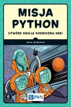 Okładka - Misja Python. Utwórz swoją kosmiczną grę! - Sean McManus