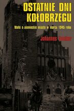 Okładka - Ostatnie dni Kołobrzegu - Johannes Voelker