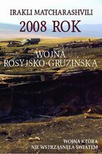 Okładka - 2008 rok Wojna rosyjsko-gruzińska - Irakli Matcharashvili
