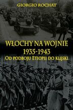 Okładka - Włochy na wojnie 1935-1943 - Giorgio Rochat