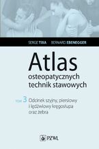 Okładka - Atlas osteopatycznych technik stawowych. Tom 3. Odcinek szyjny, piersiowy i lędźwiowy kręgosłupa oraz żebra - Serge Tixa, Bernard Ebernegger