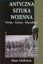 Okładka - Antyczna sztuka wojenna Tom 1 - Hans Delbruck